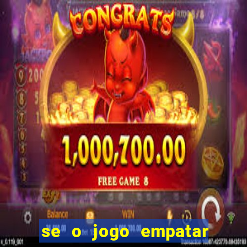 se o jogo empatar hoje quem ganha